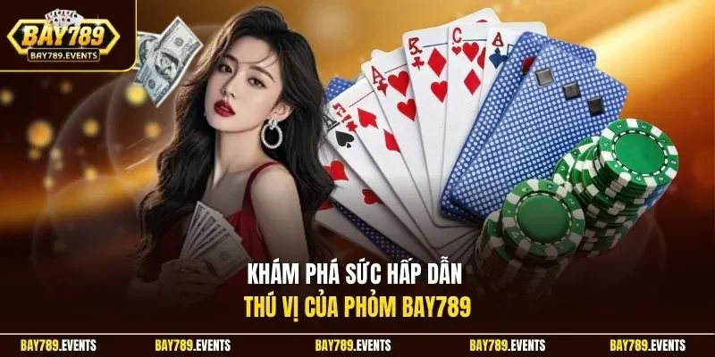 Khám phá sức hấp dẫn thú vị của Phỏm Bay789