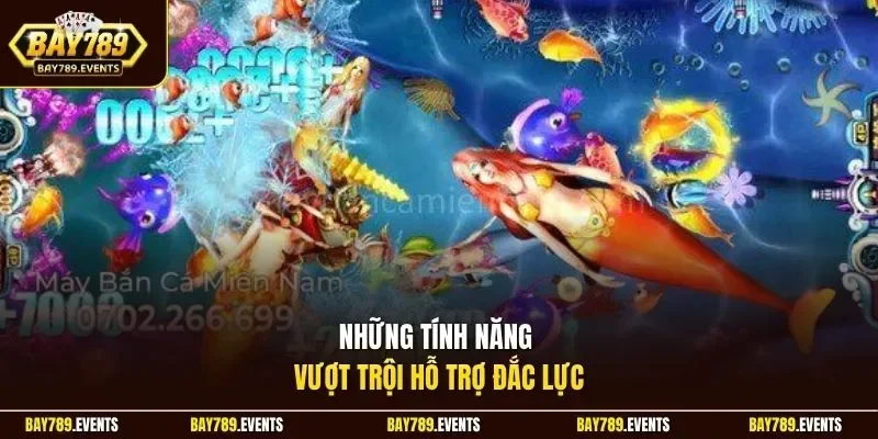 Những tính năng vượt trội hỗ trợ đắc lực