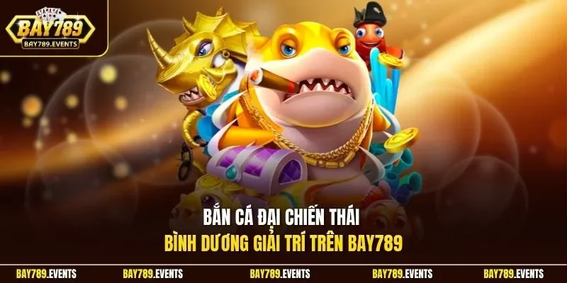 Bắn cá đại chiến Thái Bình Dương giải trí trên Bay789