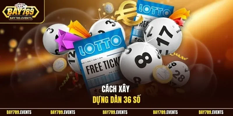 Cách xây dựng dàn 36 số